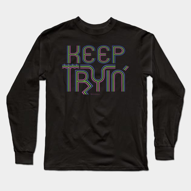 Keep Tryin Triathlon Triathlete Training Inspiration T-Shirt Long Sleeve T-Shirt by House_Of_HaHa